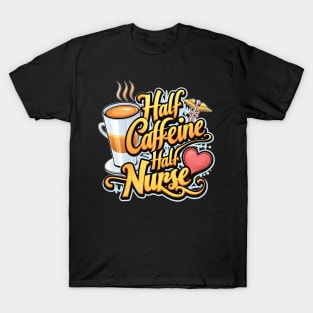 Half caffeine Half nurse latte coffee lovers hospital medical staff workers 2 T-Shirt